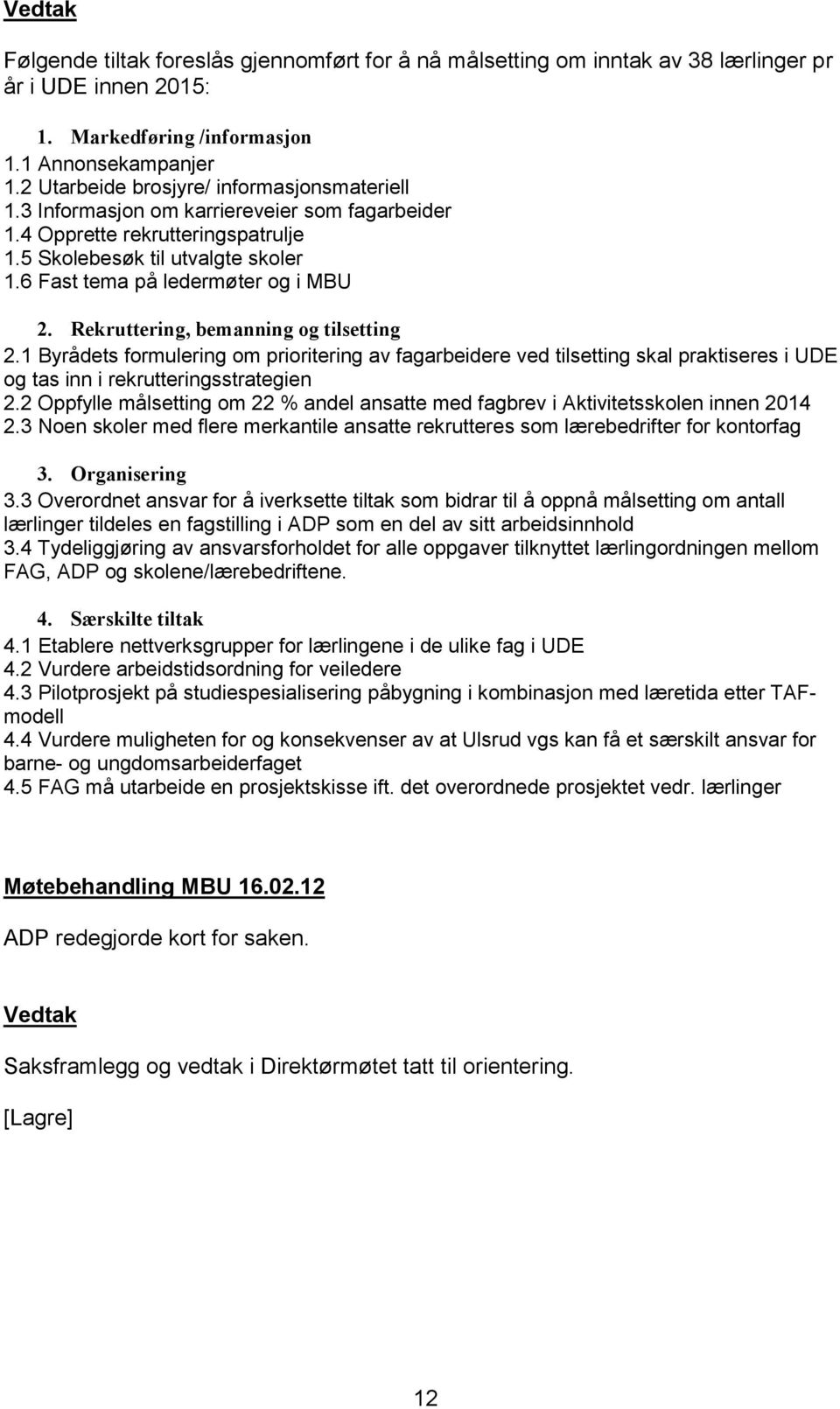 6 Fast tema på ledermøter og i MBU 2. Rekruttering, bemanning og tilsetting 2.