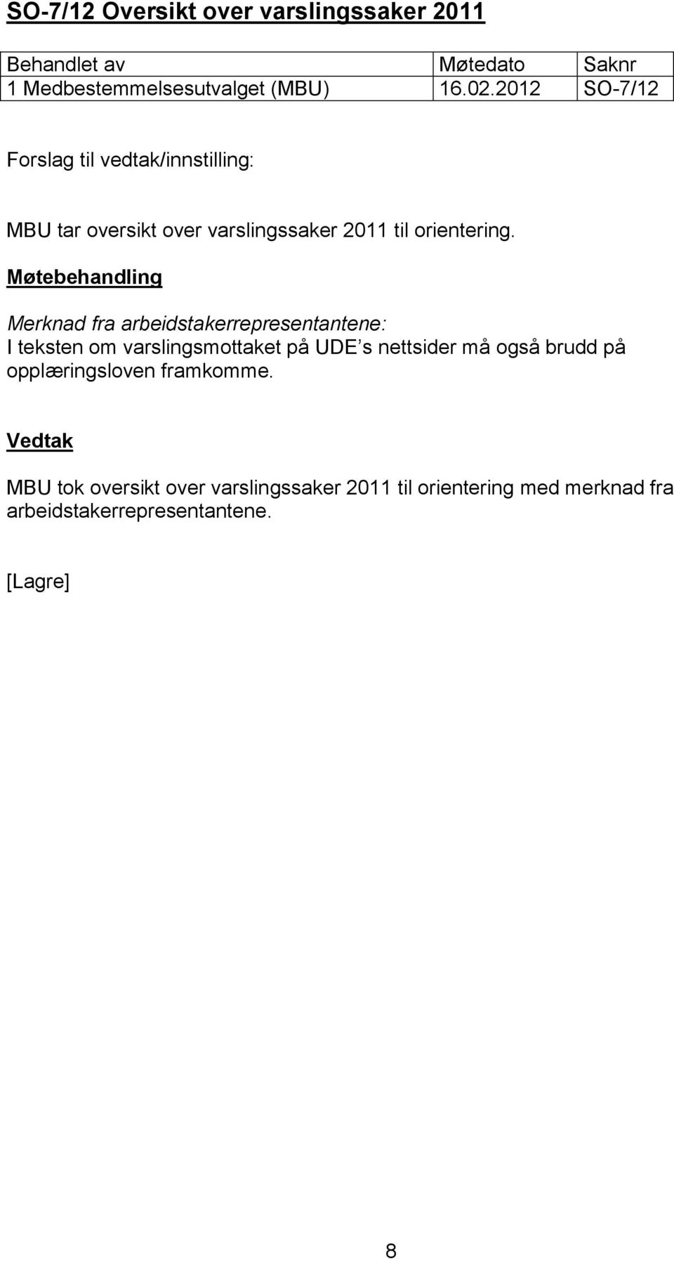 Merknad fra arbeidstakerrepresentantene: I teksten om varslingsmottaket på UDE s nettsider må