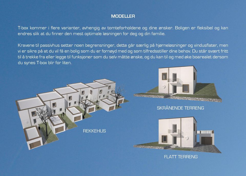 Kravene til passivhus setter noen begrensninger, dette går særlig på hjørneløsninger og vindusflater, men vi er sikre på at du vil få en bolig som