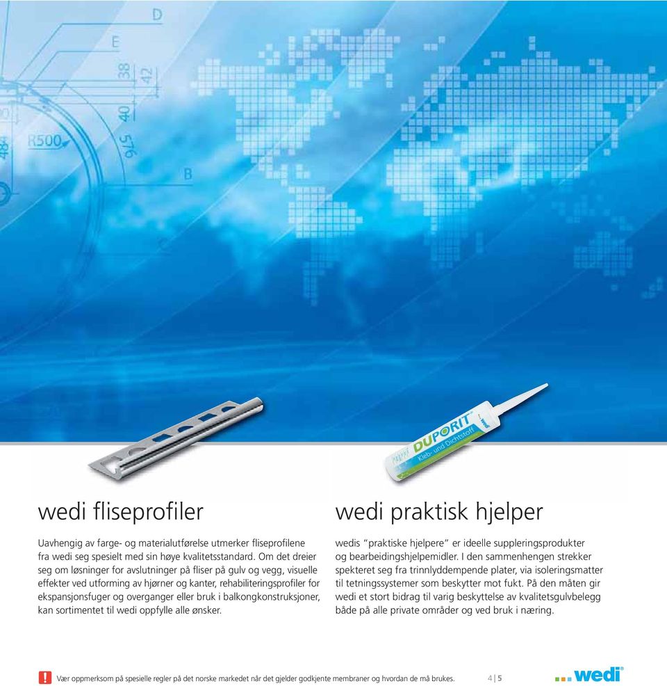bruk i balkongkonstruksjoner, kan sortimentet til wedi oppfylle alle ønsker. wedi praktisk hjelper wedis praktiske hjelpere er ideelle suppleringsprodukter og bearbeidingshjelpemidler.