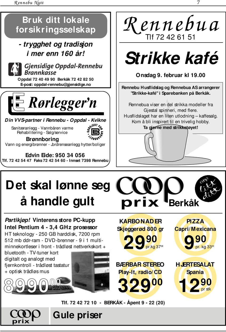 51 Strikke kafé Onsdag 9. februar kl 19.00 Rennebu Husflidslag og Rennebua AS arrangerer "Strikke-kafé" i Sparebanken på Berkåk. Rennebua viser en del strikka modeller fra Gjestal spinneri, med flere.