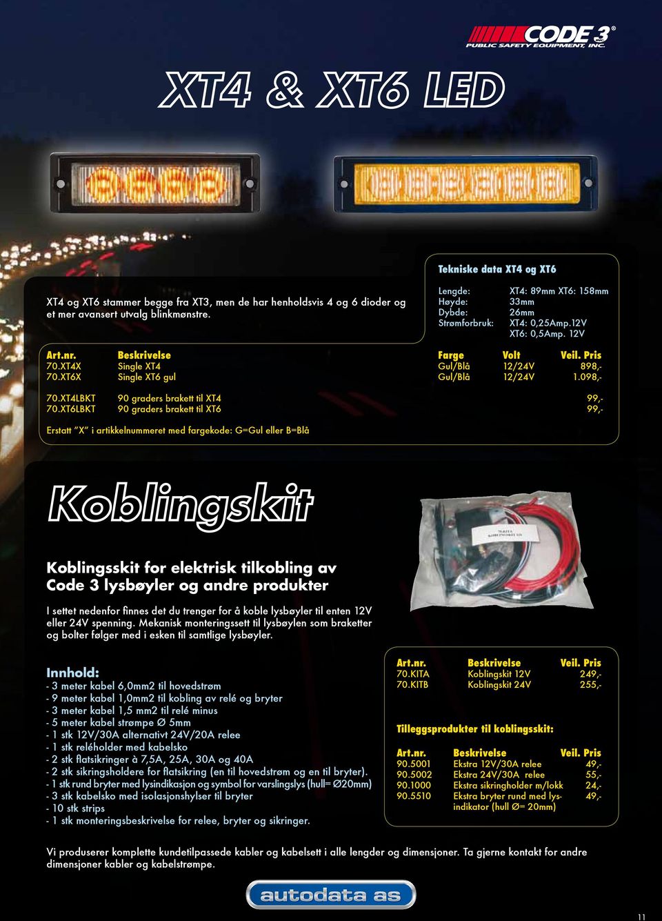 XT6LBKT 90 graders brakett til XT6 99,- Erstatt X i artikkelnummeret med fargekode: G=Gul eller B=Blå Koblingsskit for elektrisk tilkobling av Code 3 lysbøyler og andre produkter I settet nedenfor