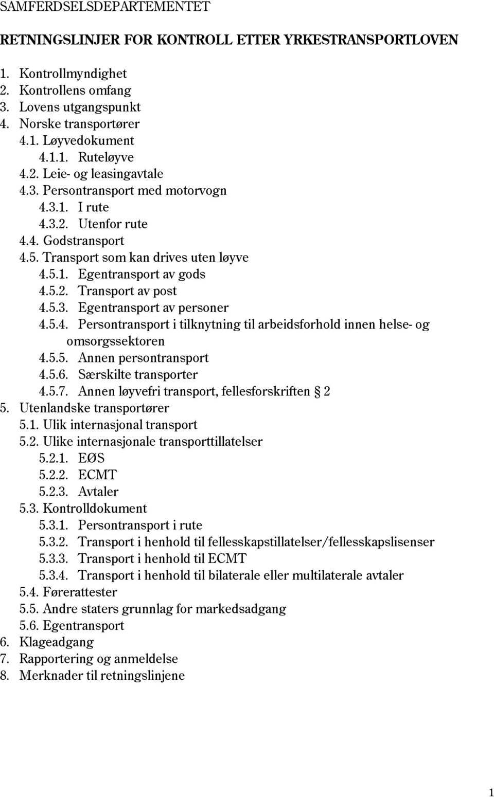 5.3. Egentransport av personer 4.5.4. Persontransport i tilknytning til arbeidsforhold innen helse- og omsorgssektoren 4.5.5. Annen persontransport 4.5.6. Særskilte transporter 4.5.7.