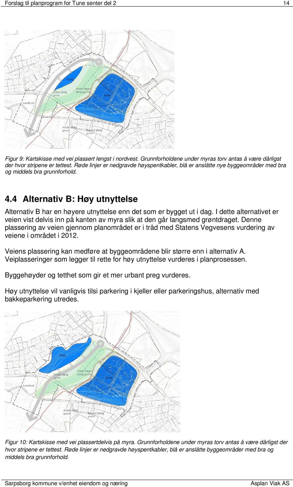 4 Alternativ B: Høy utnyttelse Alternativ B har en høyere utnyttelse enn det som er bygget ut i dag.