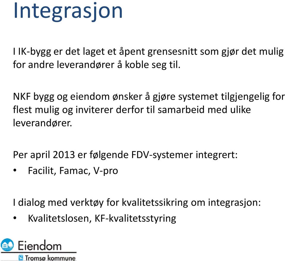 NKF bygg og eiendom ønsker å gjøre systemet tilgjengelig for flest mulig og inviterer derfor til