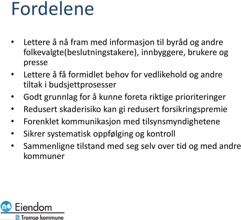 foreta riktige prioriteringer Redusert skaderisiko kan gi redusert forsikringspremie Forenklet kommunikasjon med