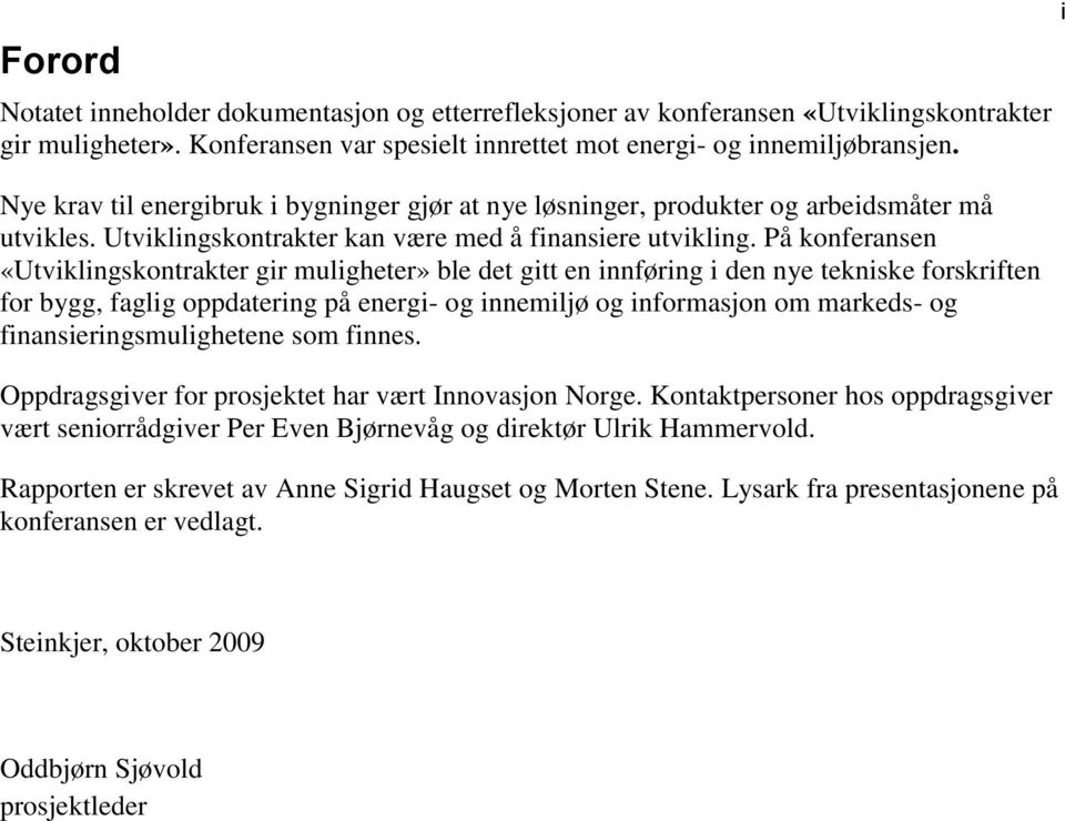 På konferansen «Utviklingskontrakter gir muligheter» ble det gitt en innføring i den nye tekniske forskriften for bygg, faglig oppdatering på energi- og innemiljø og informasjon om markeds- og