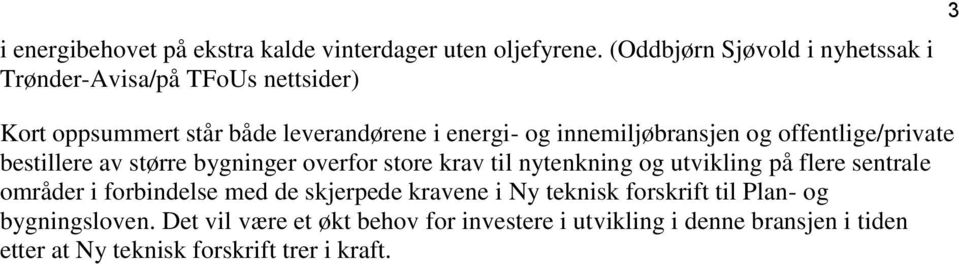 innemiljøbransjen og offentlige/private bestillere av større bygninger overfor store krav til nytenkning og utvikling på flere