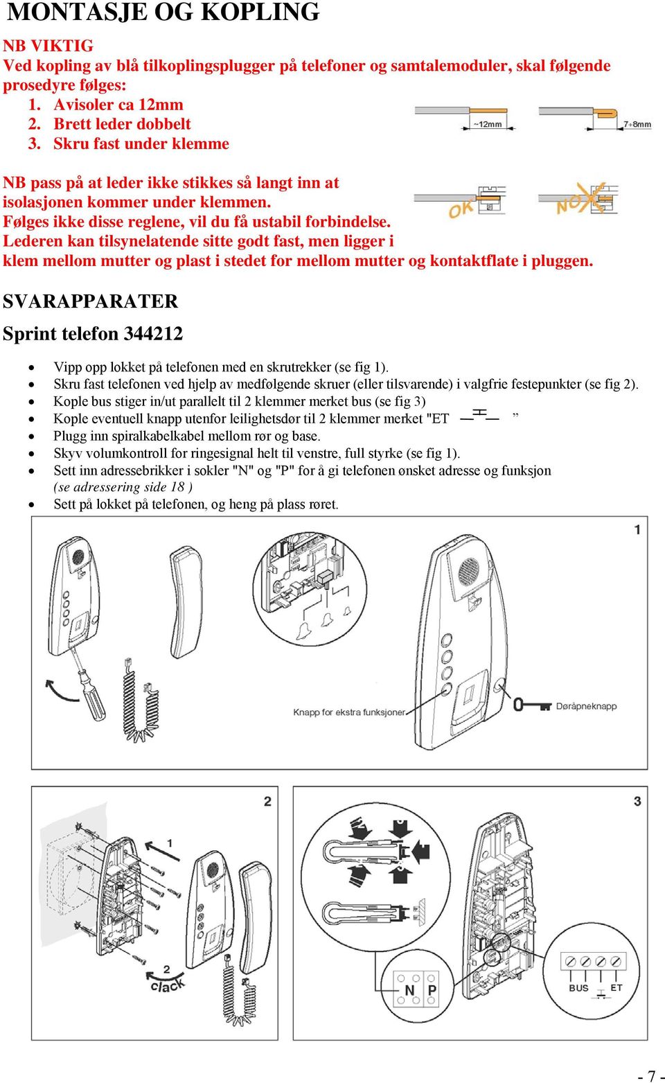 Lederen kan tilsynelatende sitte godt fast, men ligger i klem mellom mutter og plast i stedet for mellom mutter og kontaktflate i pluggen.