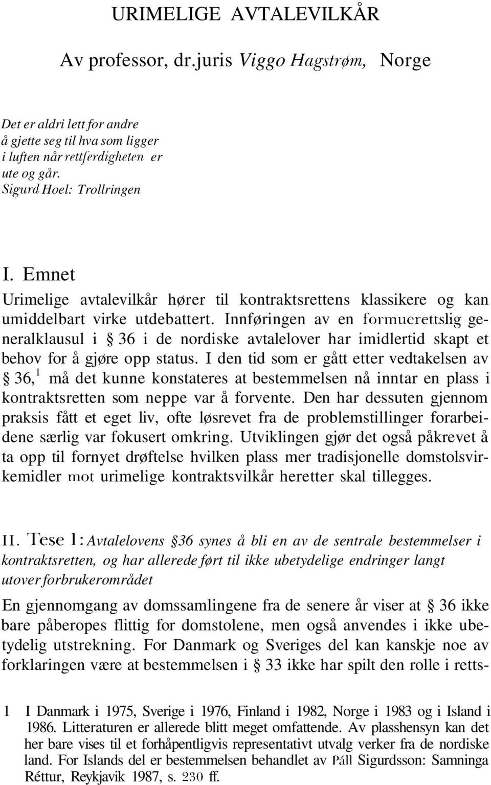 Innføringen av en formuerettslig generalklausul i 36 i de nordiske avtalelover har imidlertid skapt et behov for å gjøre opp status.