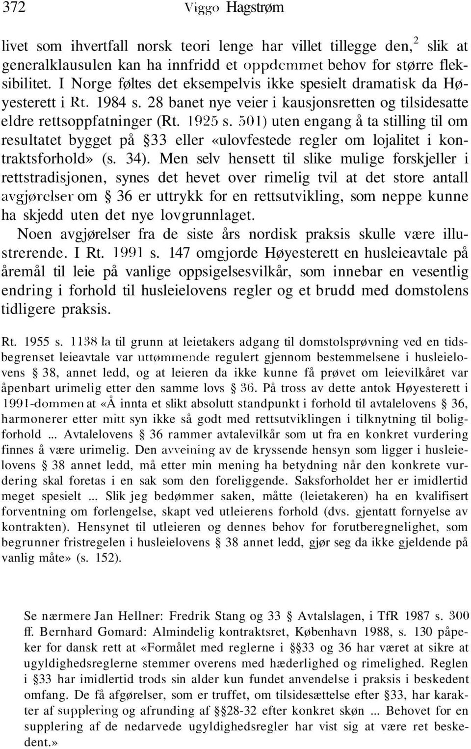 501) uten engang å ta stilling til om resultatet bygget på 33 eller «ulovfestede regler om lojalitet i kontraktsforhold» (s. 34).