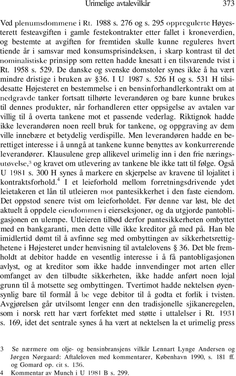 konsumsprisindeksen, i skarp kontrast til det nominalistiske prinsipp som retten hadde knesatt i en tilsvarende tvist i Rt. 1958 s. 529.