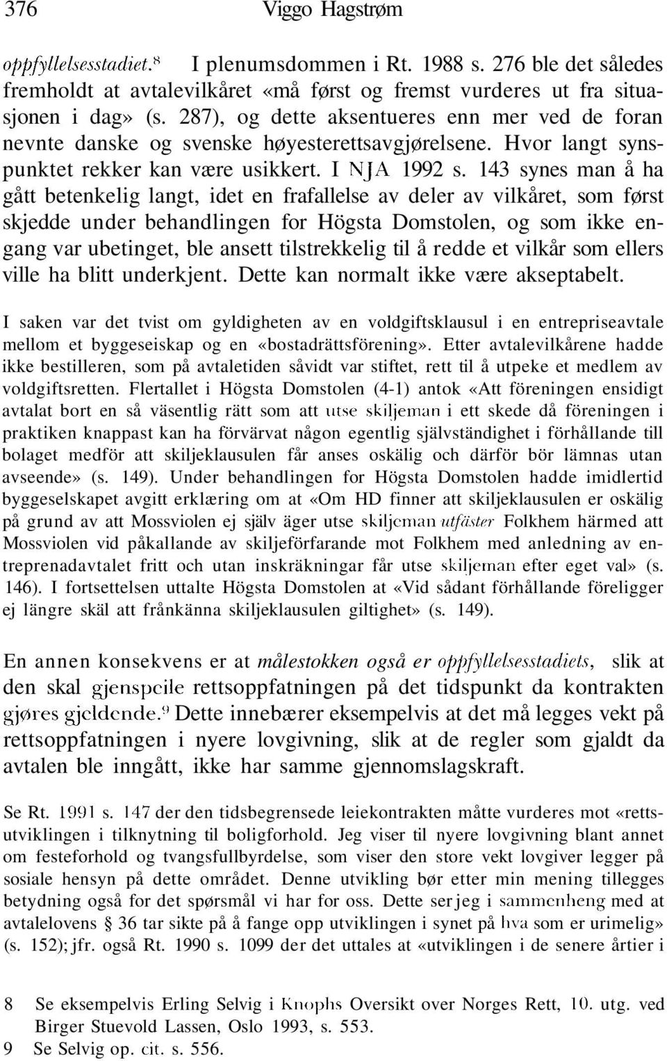 143 synes man å ha gått betenkelig langt, idet en frafallelse av deler av vilkåret, som først skjedde under behandlingen for Högsta Domstolen, og som ikke engang var ubetinget, ble ansett