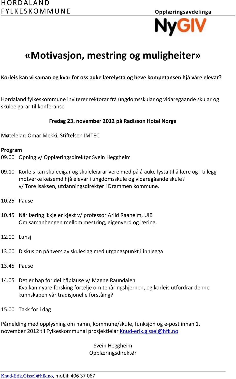 november 2012 på Radisson Hotel Norge Møteleiar: Omar Mekki, Stiftelsen IMTEC Program 09.00 Opning v/ Opplæringsdirektør Svein Heggheim 09.