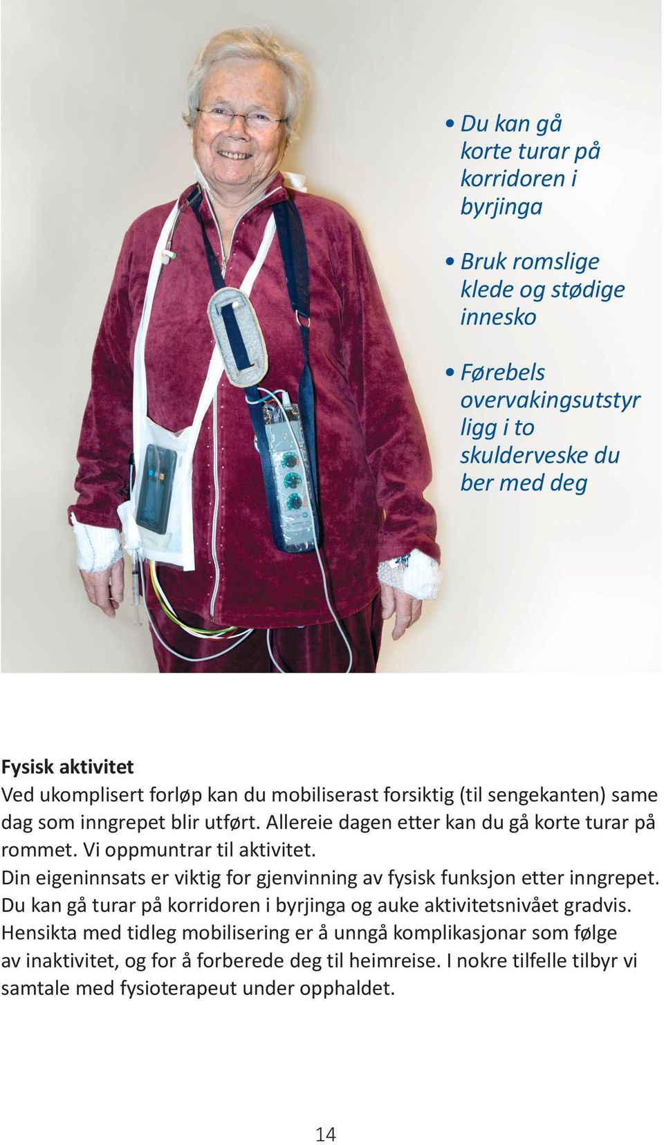 Vi oppmuntrar til aktivitet. Din eigeninnsats er viktig for gjenvinning av fysisk funksjon etter inngrepet.