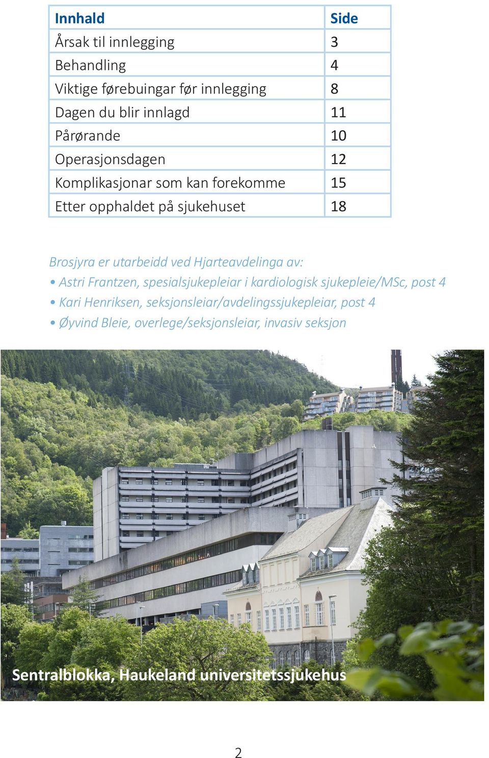 Hjarteavdelinga av: Astri Frantzen, spesialsjukepleiar i kardiologisk sjukepleie/msc, post 4 Kari Henriksen,