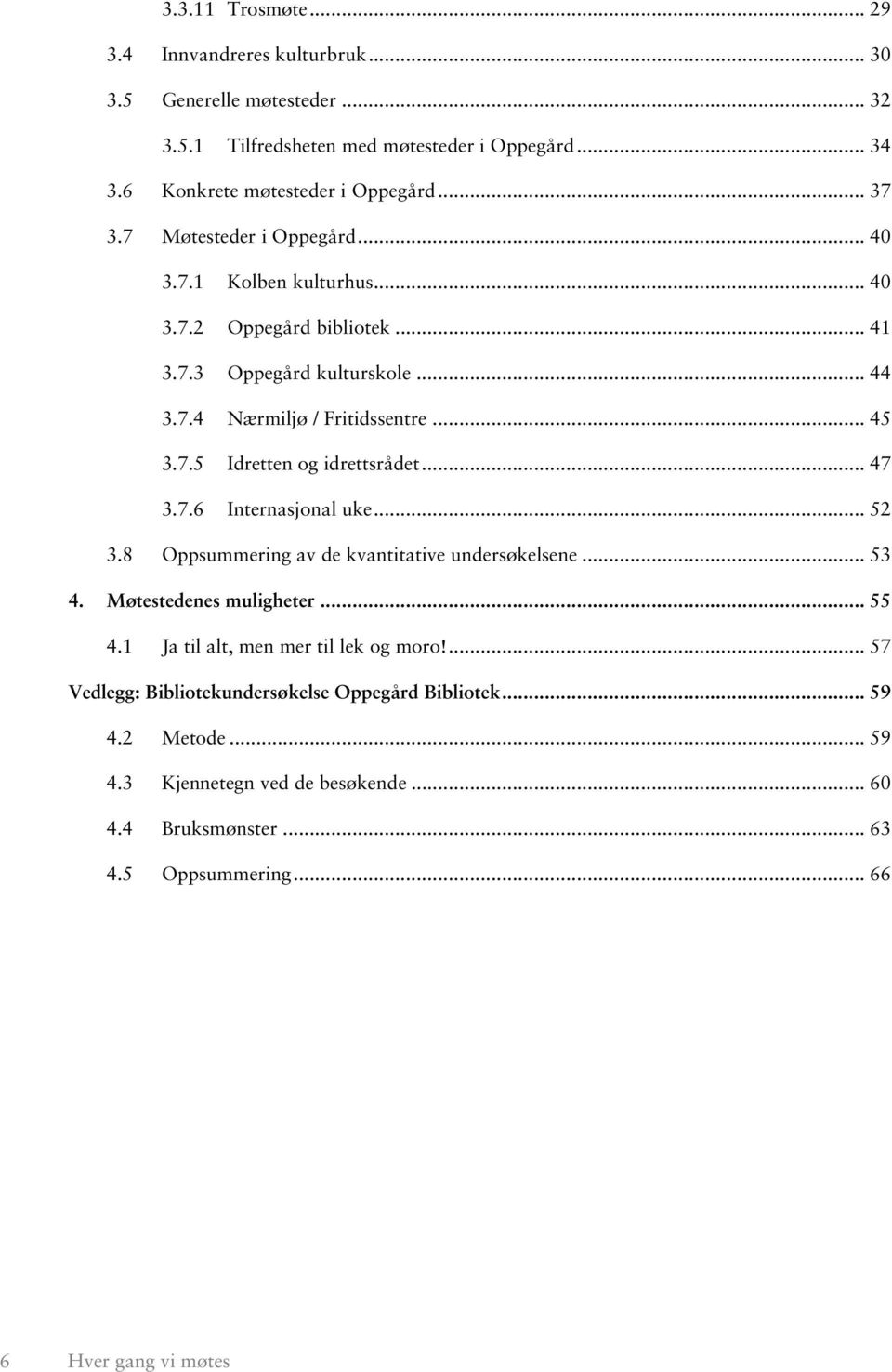 .. 47 3.7.6 Internasjonal uke... 52 3.8 Oppsummering av de kvantitative undersøkelsene... 53 4. Møtestedenes muligheter... 55 4.1 Ja til alt, men mer til lek og moro!