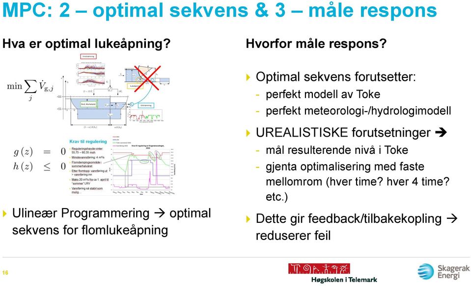 Programmering optimal sekvens for flomlukeåpning UREALISTISKE forutsetninger - mål resulterende nivå i