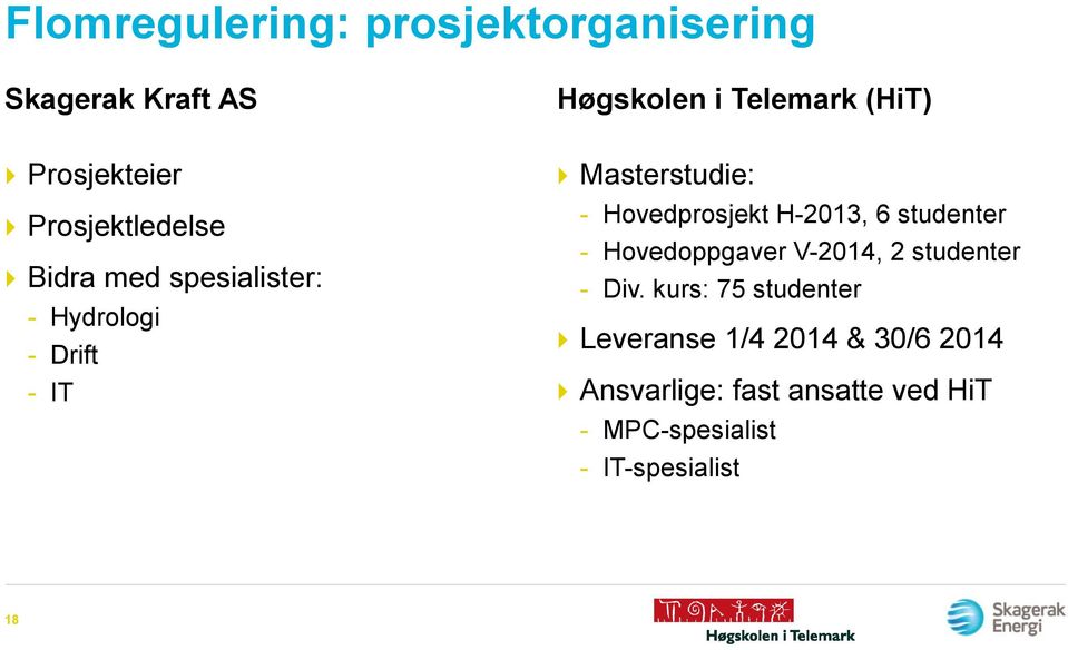 Hovedprosjekt H-2013, 6 studenter - Hovedoppgaver V-2014, 2 studenter - Div.