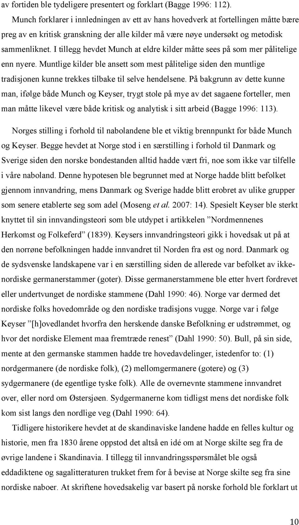 I tillegg hevdet Munch at eldre kilder måtte sees på som mer pålitelige enn nyere.