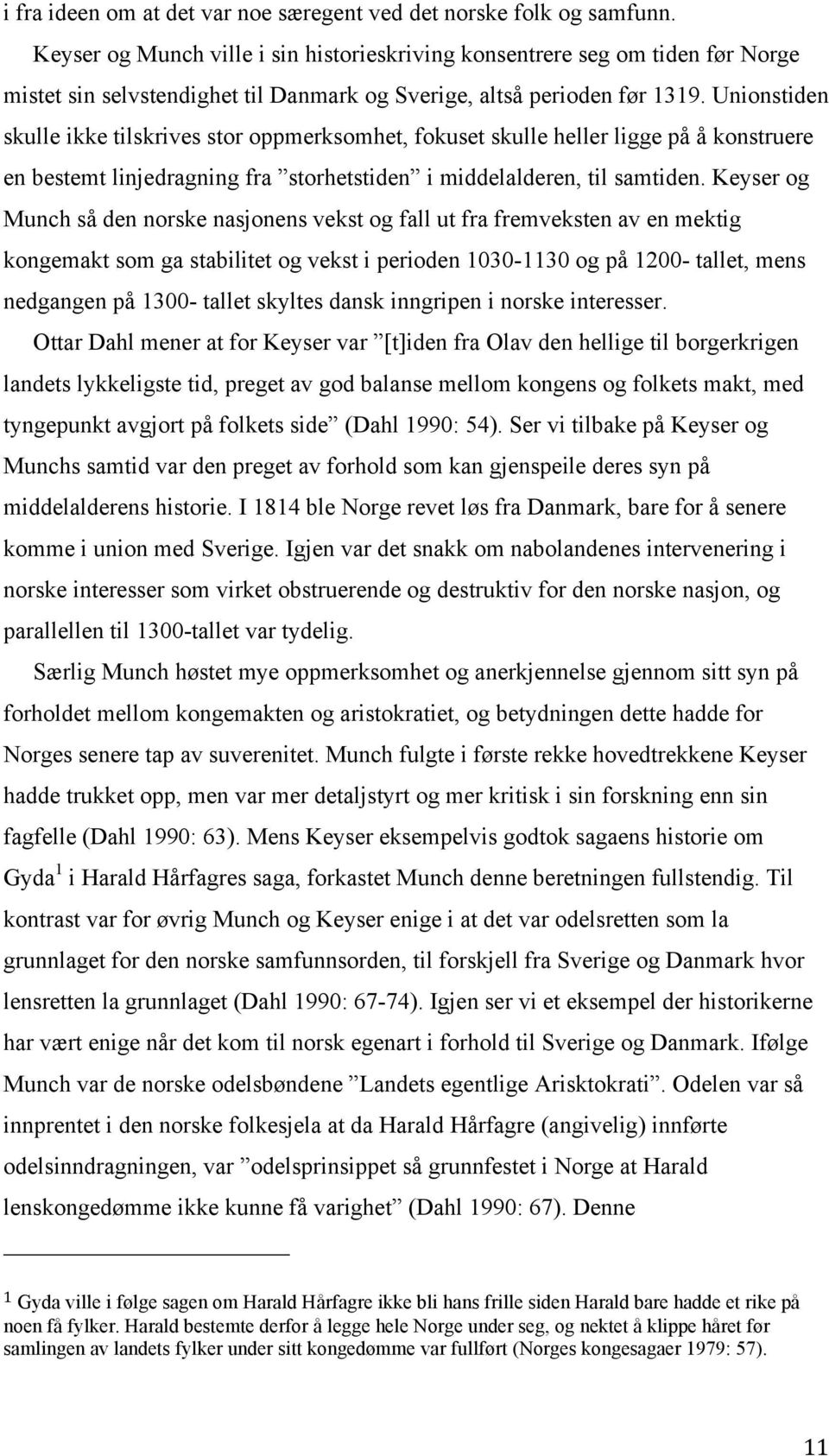 Unionstiden skulle ikke tilskrives stor oppmerksomhet, fokuset skulle heller ligge på å konstruere en bestemt linjedragning fra storhetstiden i middelalderen, til samtiden.