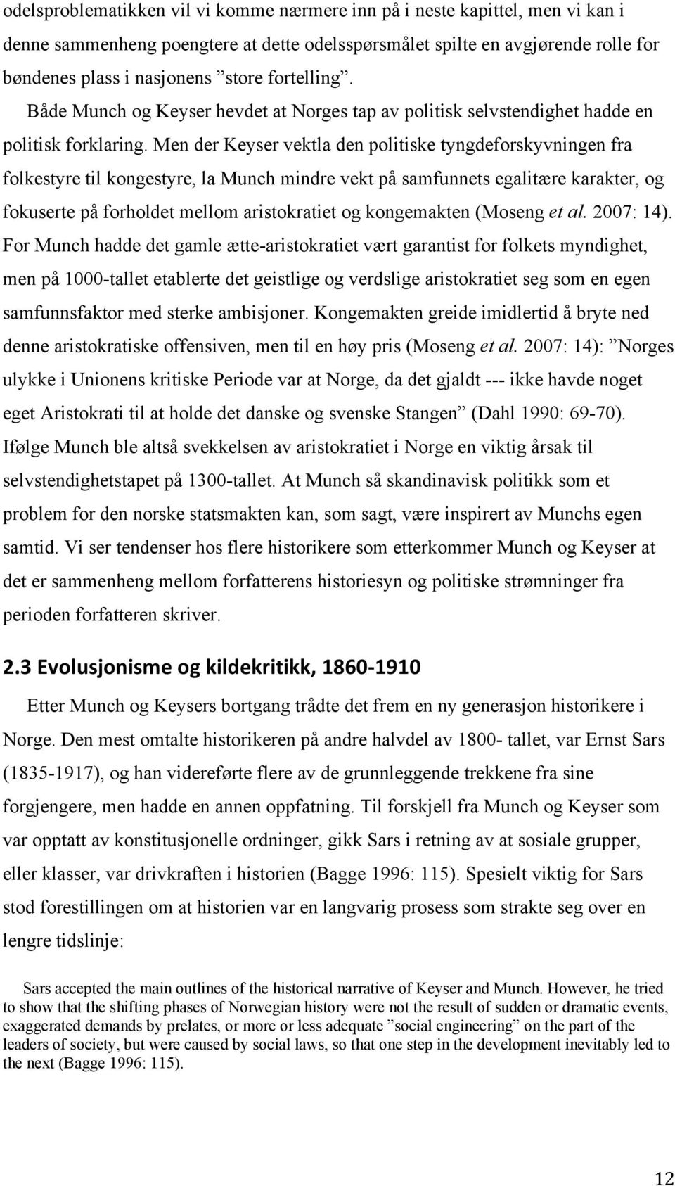 Men der Keyser vektla den politiske tyngdeforskyvningen fra folkestyre til kongestyre, la Munch mindre vekt på samfunnets egalitære karakter, og fokuserte på forholdet mellom aristokratiet og