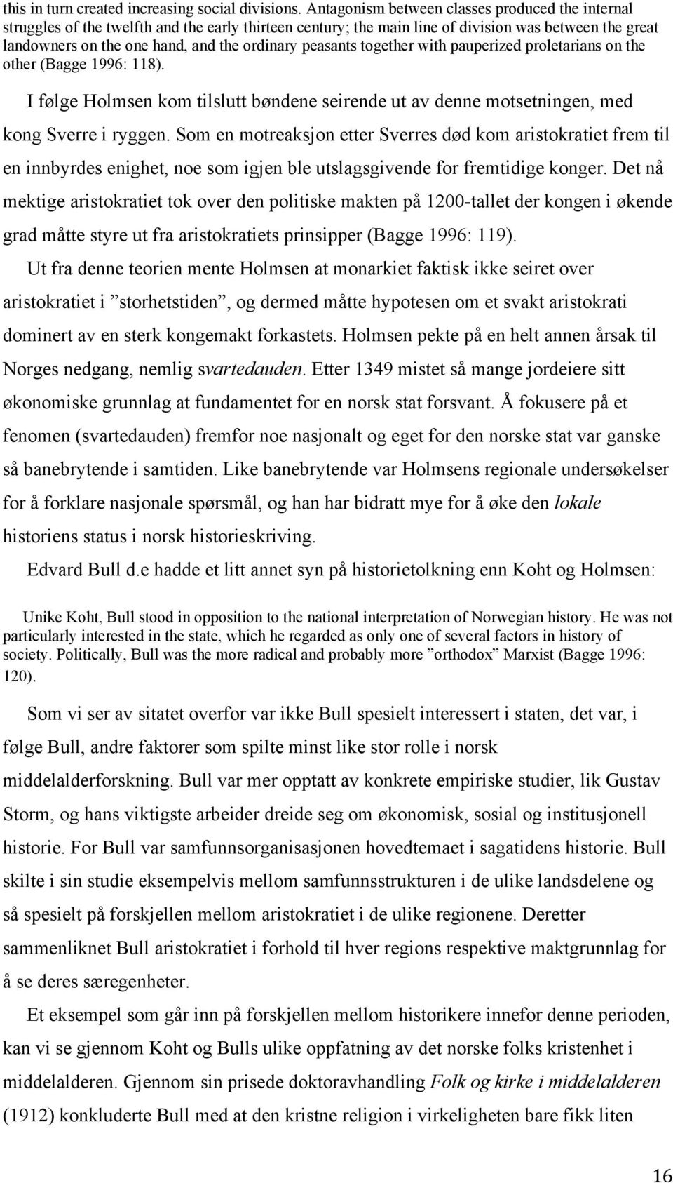 peasants together with pauperized proletarians on the other (Bagge 1996: 118). I følge Holmsen kom tilslutt bøndene seirende ut av denne motsetningen, med kong Sverre i ryggen.