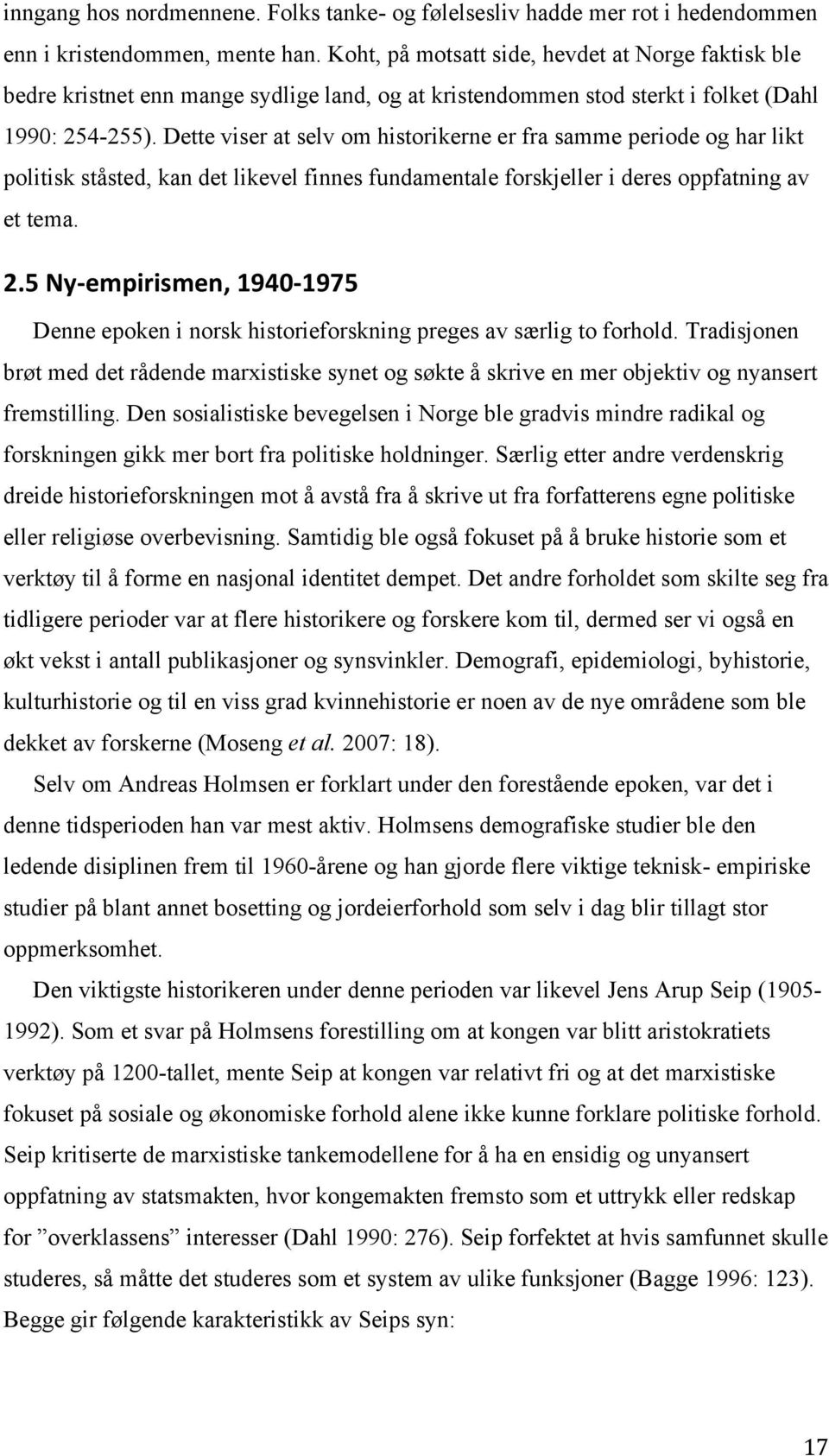 Dette viser at selv om historikerne er fra samme periode og har likt politisk ståsted, kan det likevel finnes fundamentale forskjeller i deres oppfatning av et tema. 2.