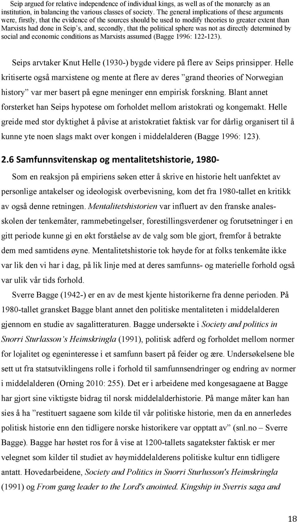 the political sphere was not as directly determined by social and economic conditions as Marxists assumed (Bagge 1996: 122-123).