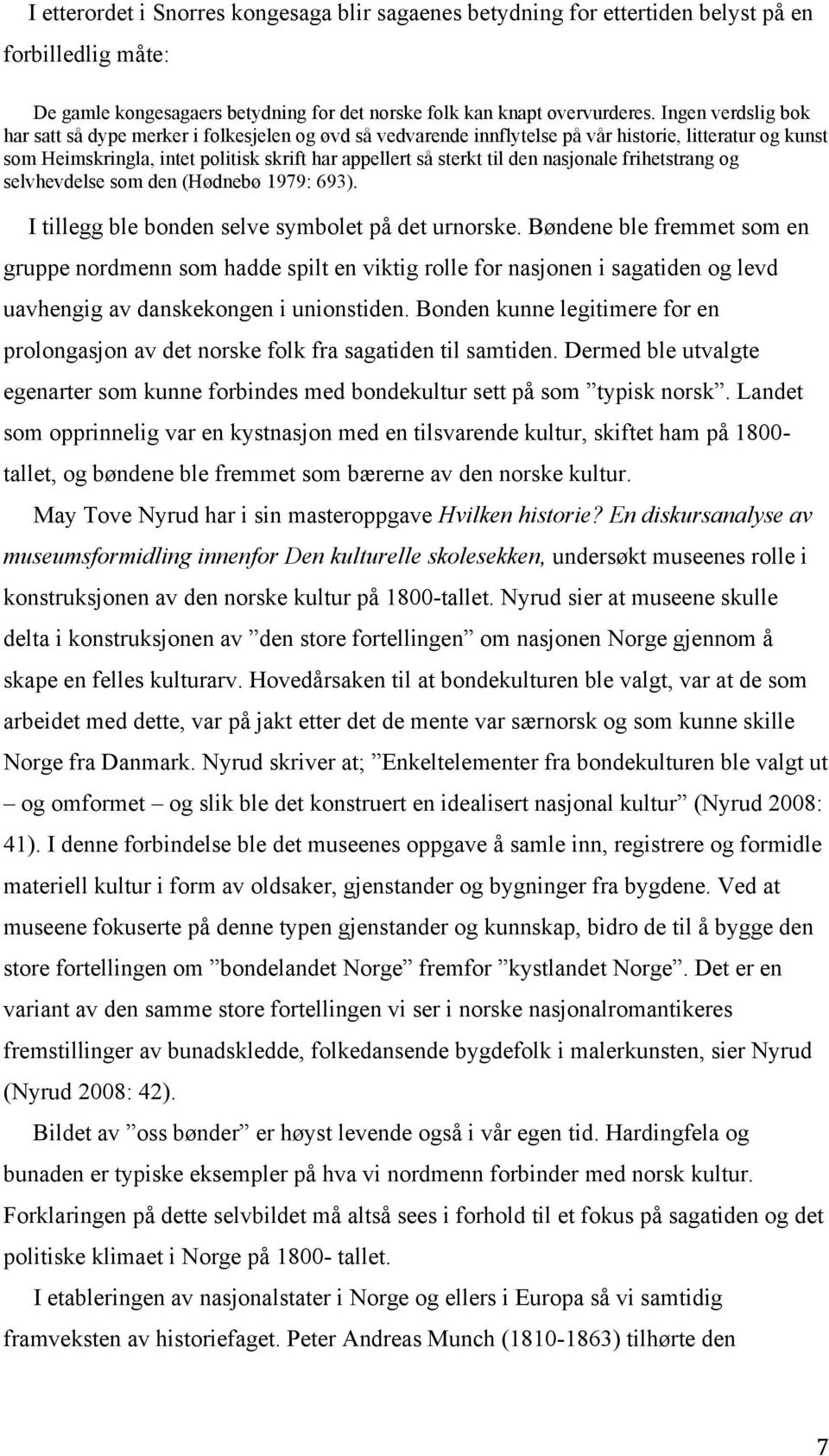 nasjonale frihetstrang og selvhevdelse som den (Hødnebø 1979: 693). I tillegg ble bonden selve symbolet på det urnorske.