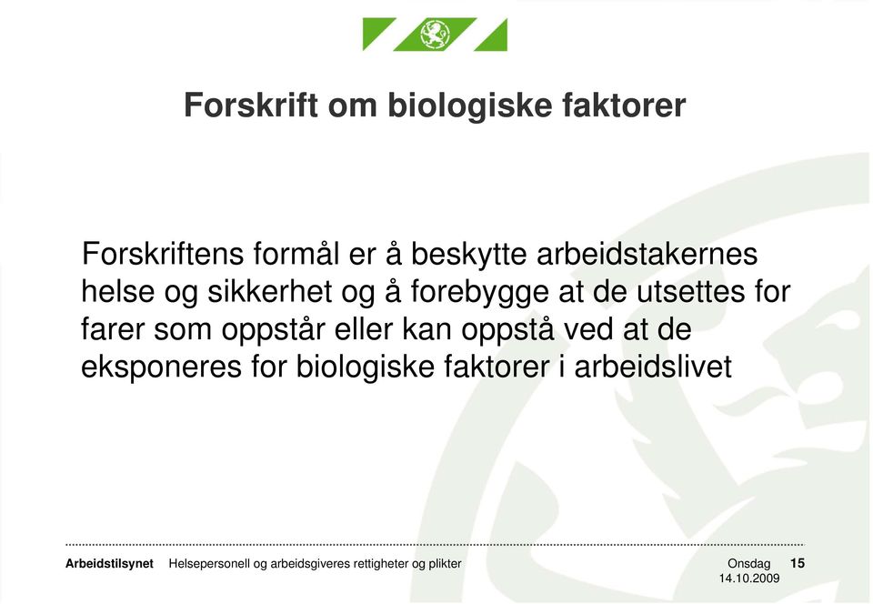 farer som oppstår eller kan oppstå ved at de eksponeres for biologiske