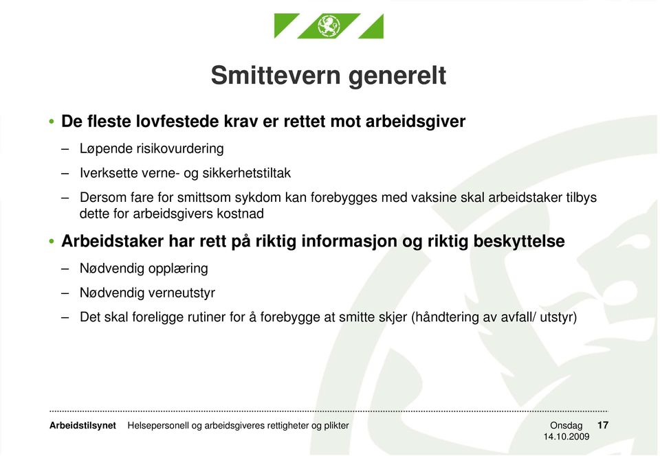 kostnad Arbeidstaker har rett på riktig informasjon og riktig beskyttelse Nødvendig opplæring Nødvendig verneutstyr Det skal