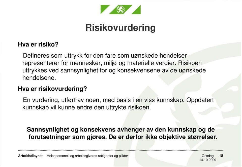 Risikoen uttrykkes ved sannsynlighet for og konsekvensene av de uønskede hendelsene. Hva er risikovurdering?