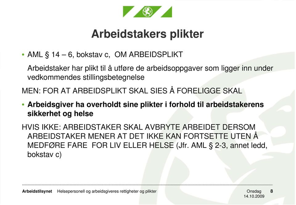 til arbeidstakerens sikkerhet og helse HVIS IKKE: ARBEIDSTAKER SKAL AVBRYTE ARBEIDET DERSOM ARBEIDSTAKER MENER AT DET IKKE KAN FORTSETTE