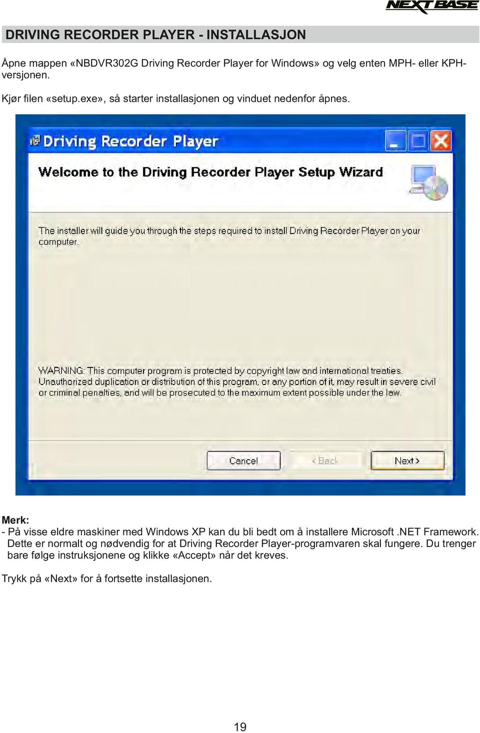 Merk: - På visse eldre maskiner med Windows XP kan du bli bedt om å installere Microsoft.NET Framework.