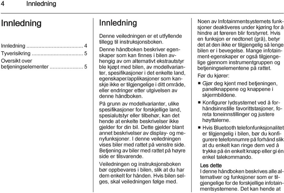 egenskaper/applikasjoner som kanskje ikke er tilgjengelige i ditt område, eller endringer etter utgivelsen av denne håndboken.