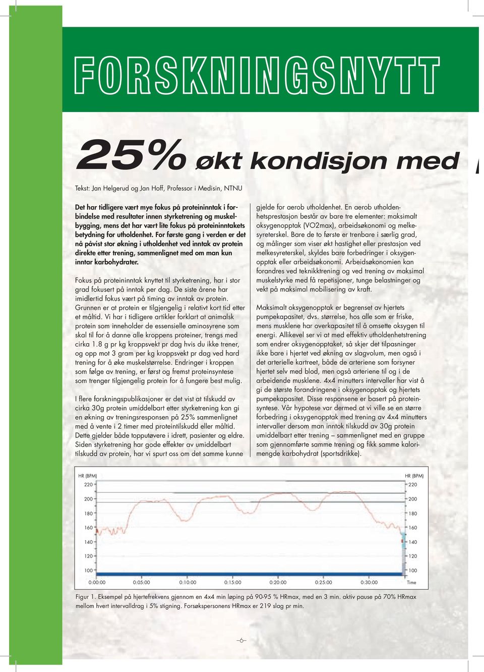 for første gang i verden er det nå påvist stor økning i utholdenhet ved inntak av protein direkte etter trening, sammenlignet med om man kun inntar karbohydrater.