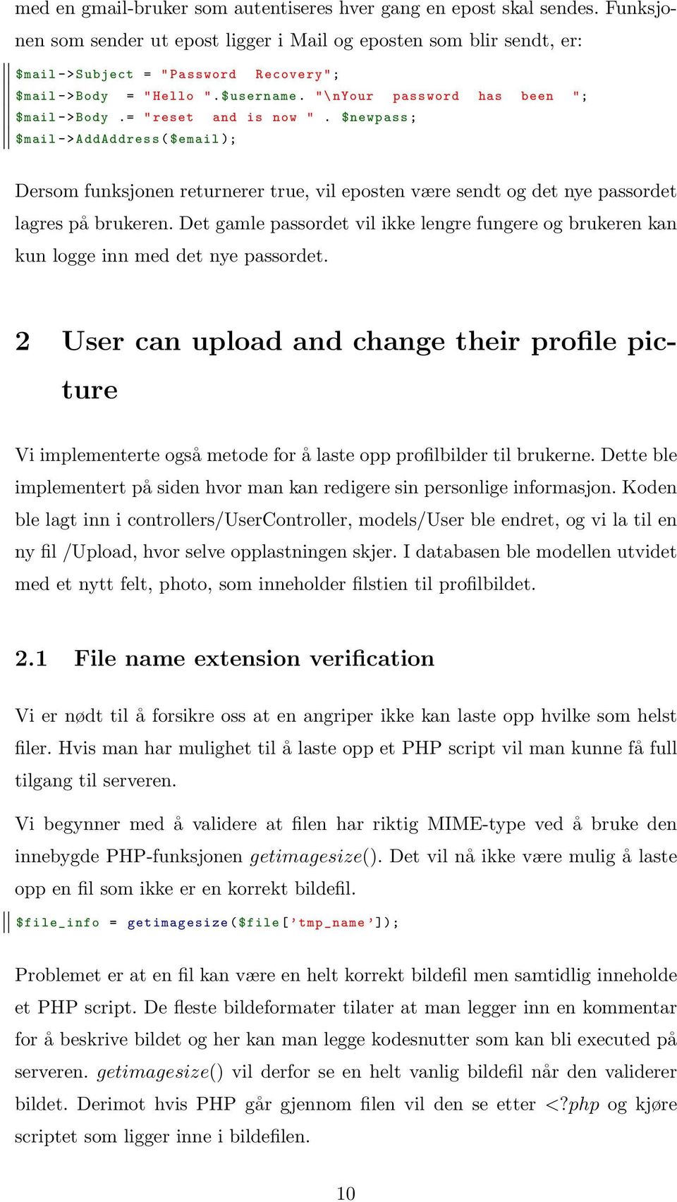 = " reset and is now ". $newpass ; $mail -> AddAddress ( $email ); Dersom funksjonen returnerer true, vil eposten være sendt og det nye passordet lagres på brukeren.