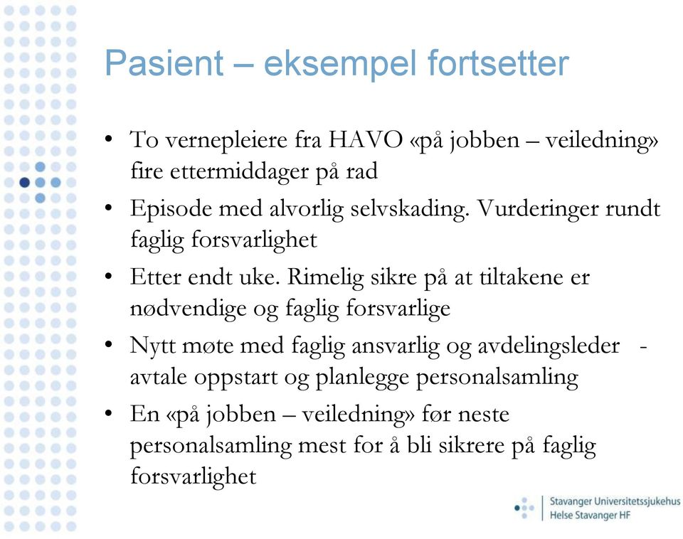 Rimelig sikre på at tiltakene er nødvendige og faglig forsvarlige Nytt møte med faglig ansvarlig og