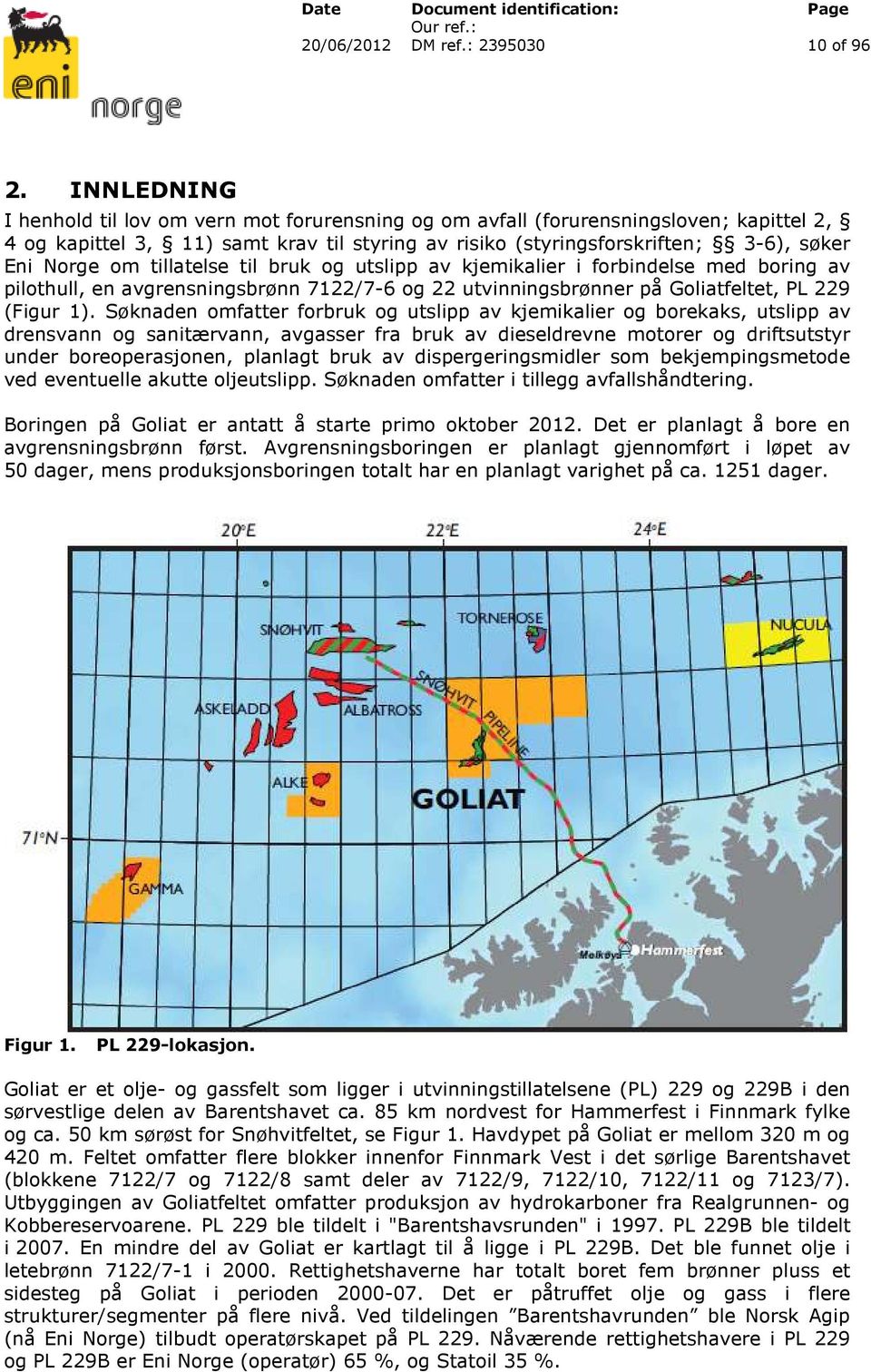 tillatelse til bruk og utslipp av kjemikalier i forbindelse med boring av pilothull, en avgrensningsbrønn 7122/7-6 og 22 utvinningsbrønner på Goliatfeltet, PL 229 (Figur 1).