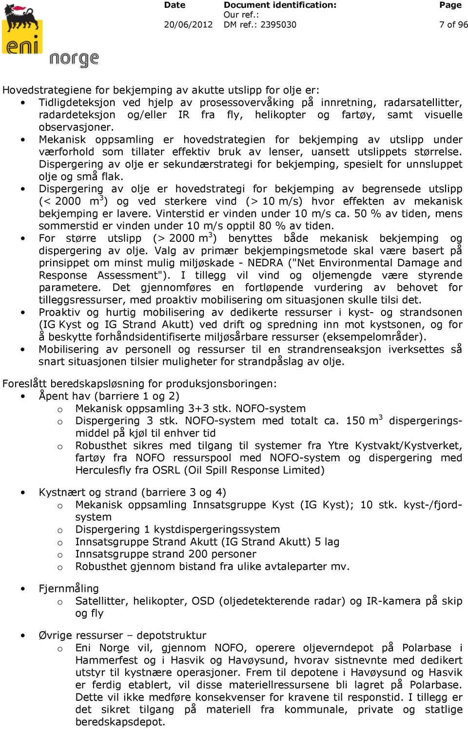 Dispergering av olje er sekundærstrategi for bekjemping, spesielt for unnsluppet olje og små flak.