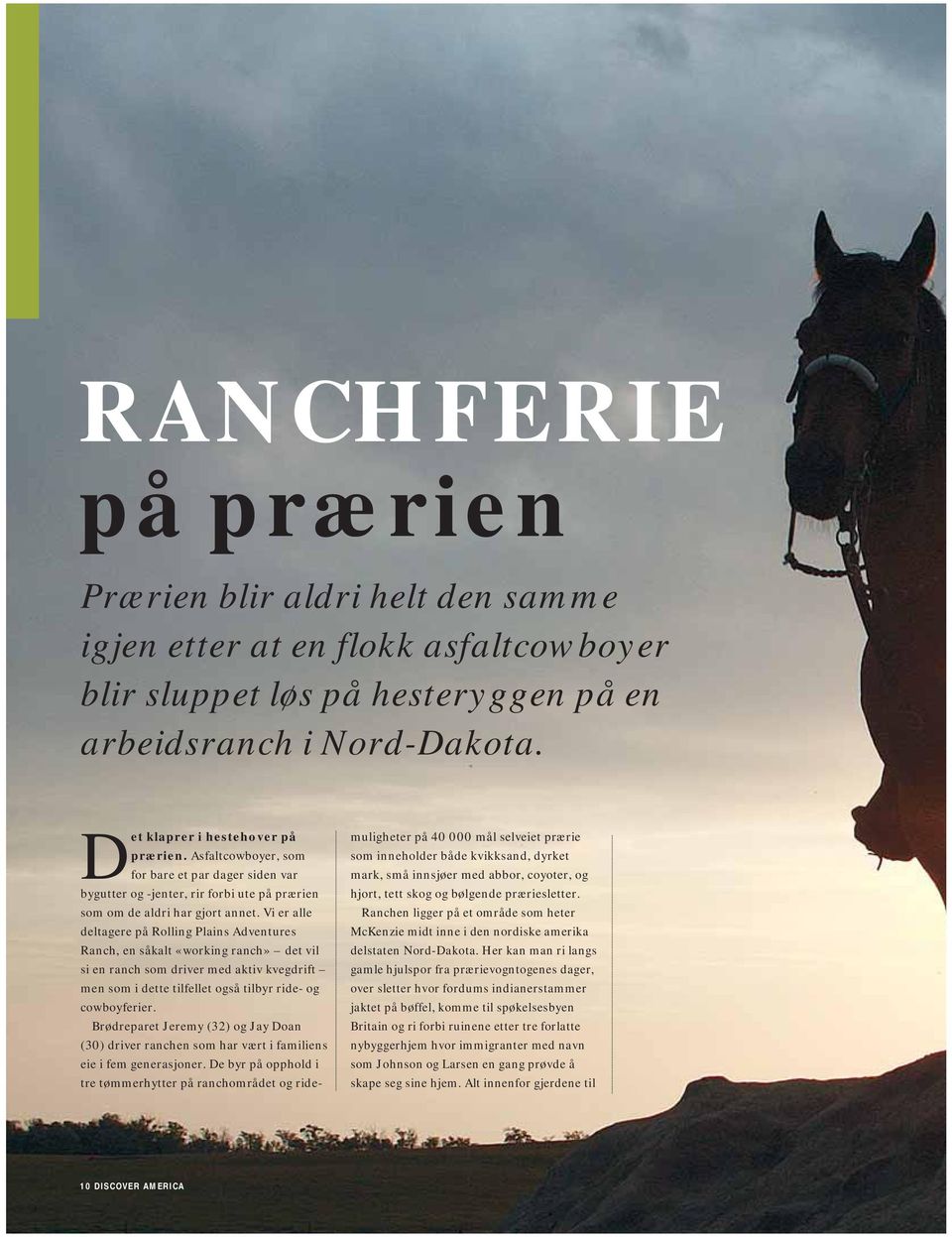 Vi er alle deltagere på Rolling Plains Adventures Ranch, en såkalt «working ranch» det vil si en ranch som driver med aktiv kvegdrift men som i dette tilfellet også tilbyr ride- og cowboyferier.