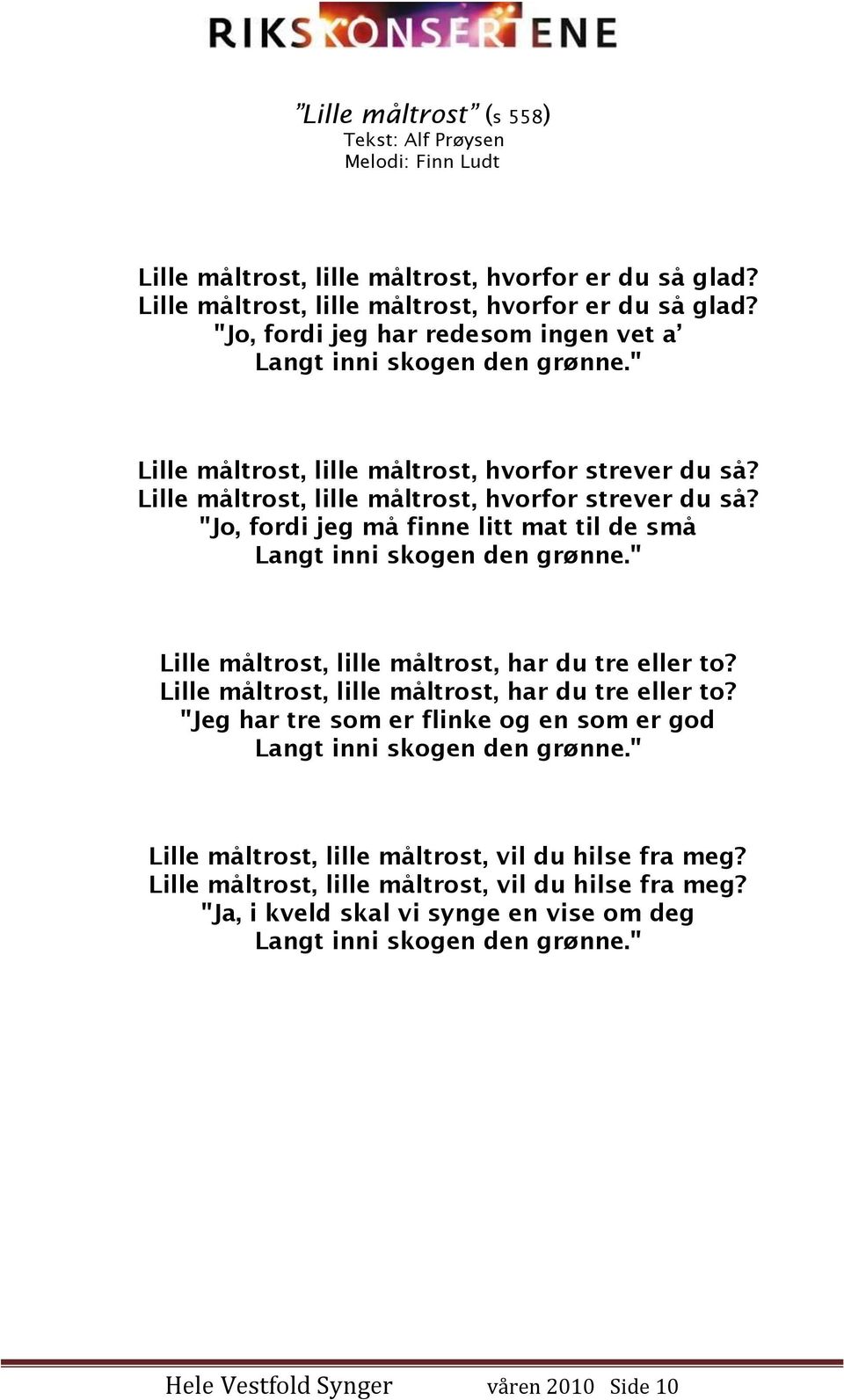 " Lille måltrost, lille måltrost, har du tre eller to? Lille måltrost, lille måltrost, har du tre eller to? "Jeg har tre som er flinke og en som er god Langt inni skogen den grønne.