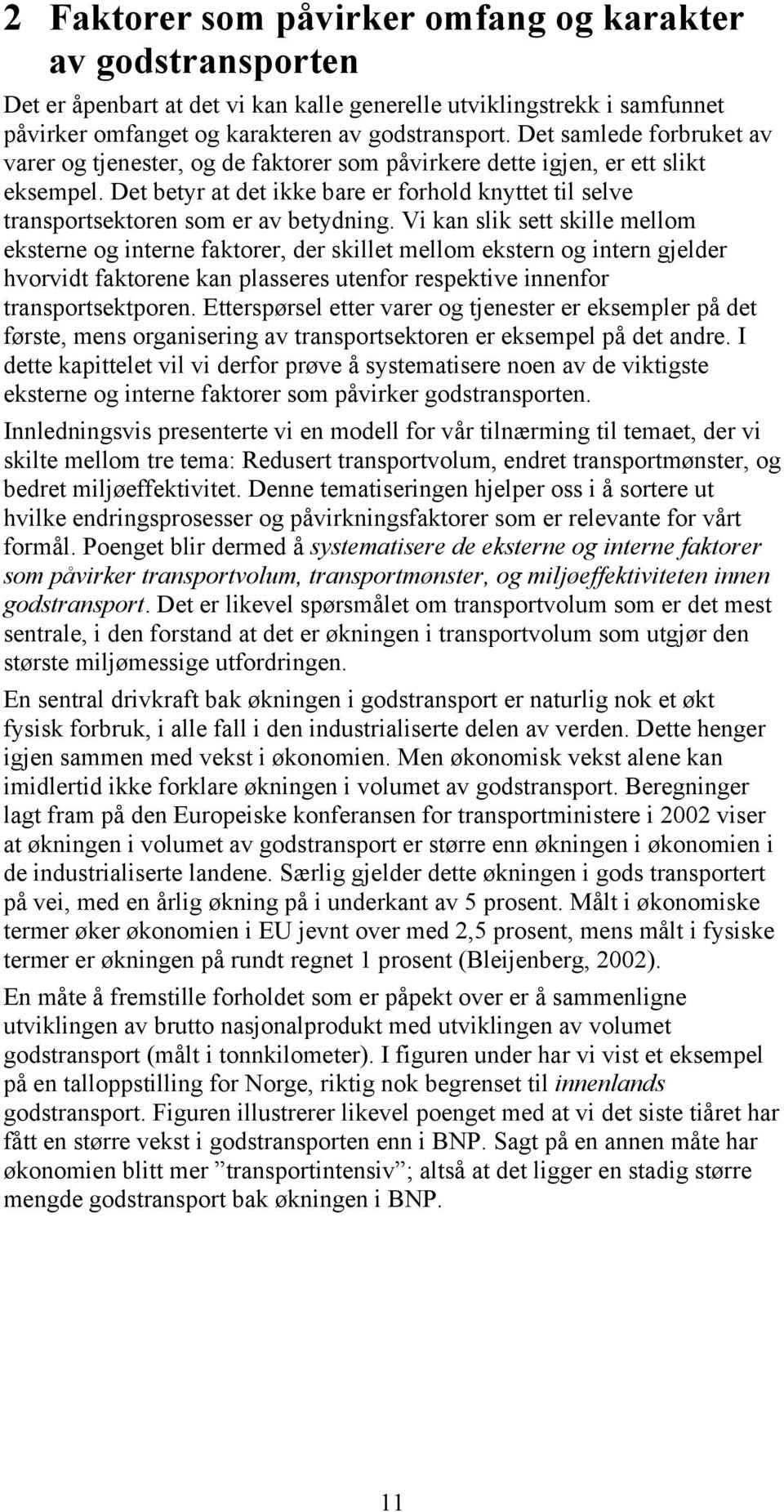 Det betyr at det ikke bare er forhold knyttet til selve transportsektoren som er av betydning.