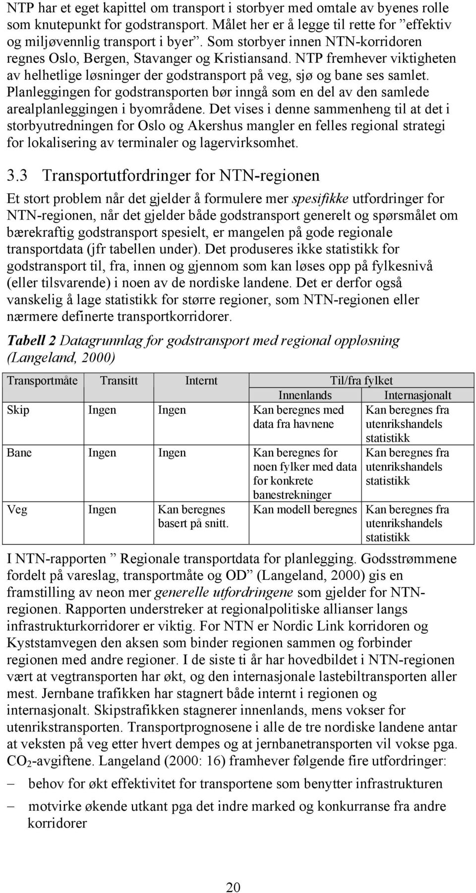 Planleggingen for godstransporten bør inngå som en del av den samlede arealplanleggingen i byområdene.