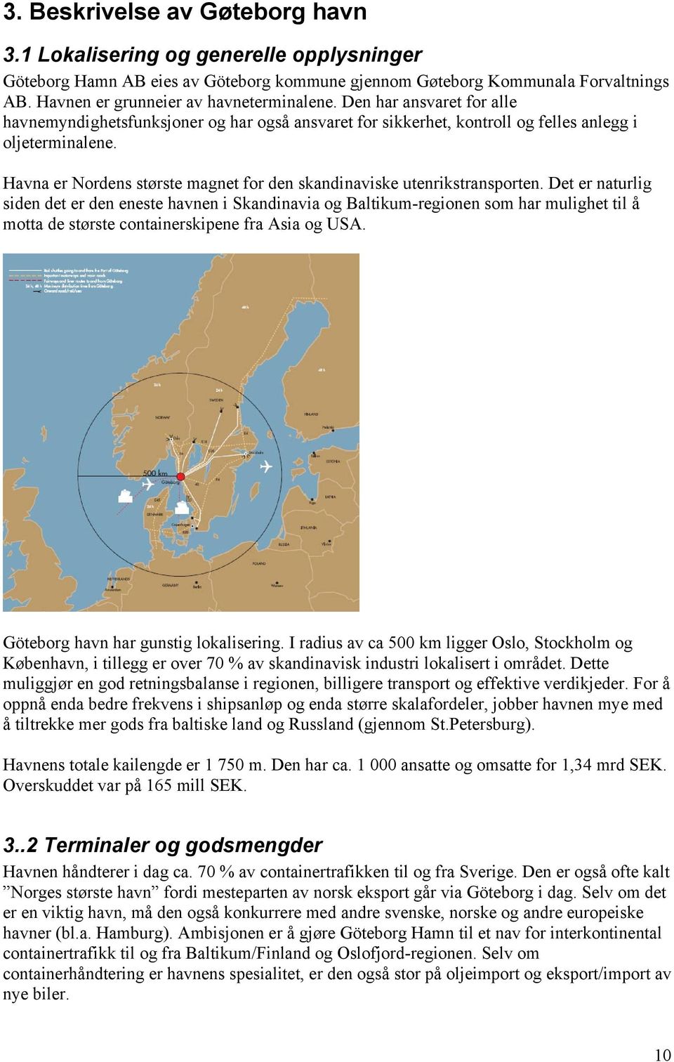 Havna er Nordens største magnet for den skandinaviske utenrikstransporten.