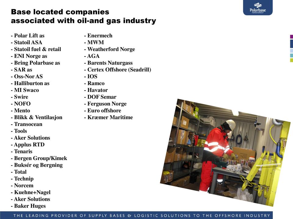 - MI Swaco - Havator - Swire - DOF Semar - NOFO - Ferguson Norge - Mento - Euro offshore - Blikk & Ventilasjon - Kræmer Maritime - Transocean - Tools