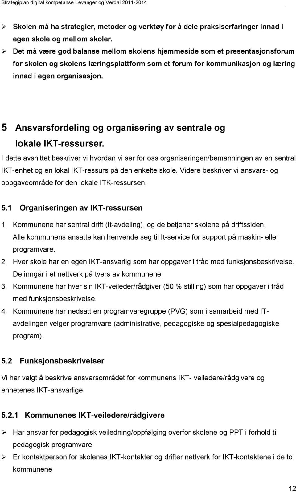 5 Ansvarsfordeling og organisering av sentrale og lokale IKT-ressurser.