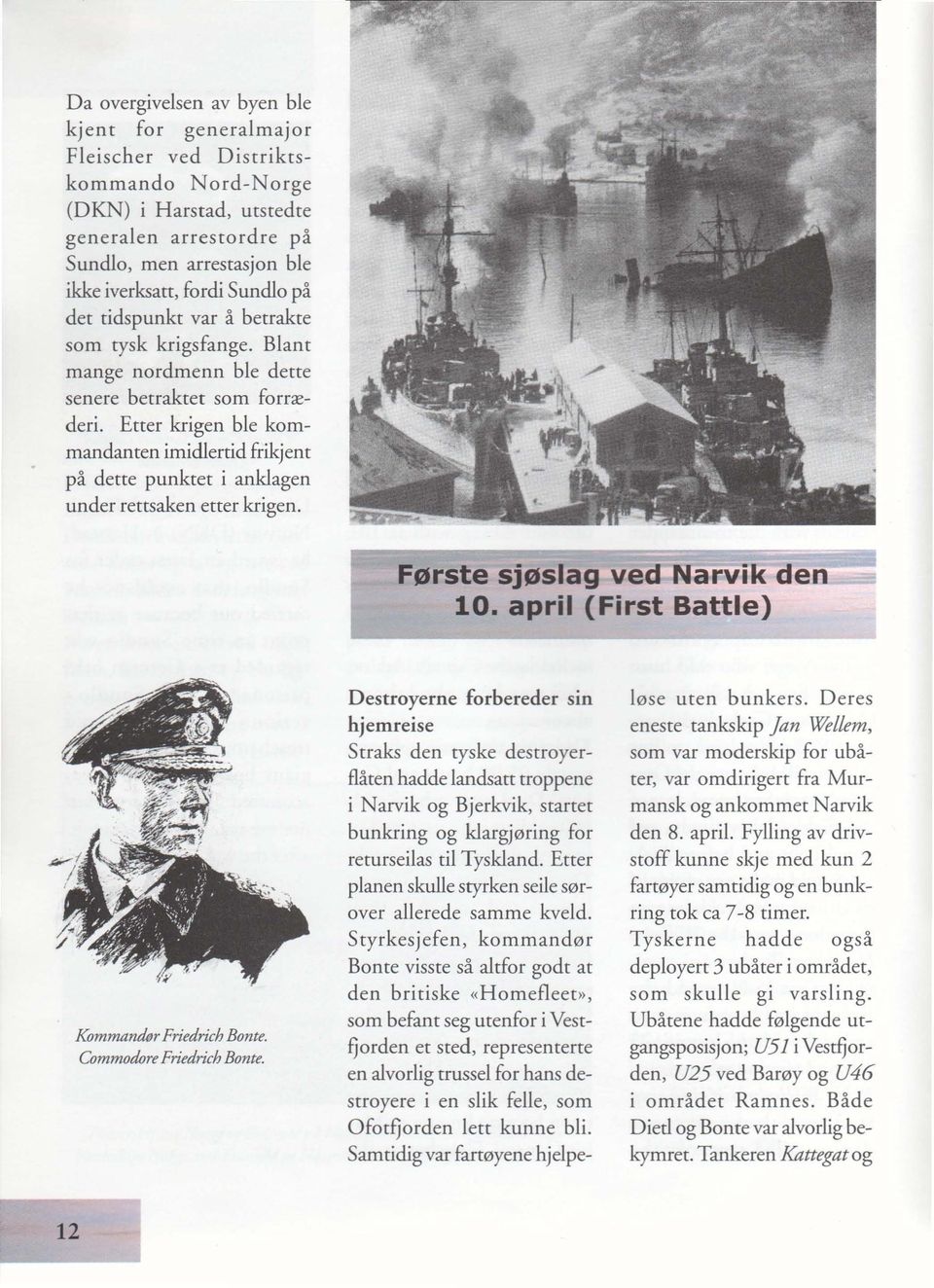 Etter krigen ble kommandanten imidlertid frikjent pa dette punktet i anklagen under rettsaken etter krigen. F"rste sj"slag ved Narvil< den 10. april (First Battle) Kommandor Friedrich Bonte.