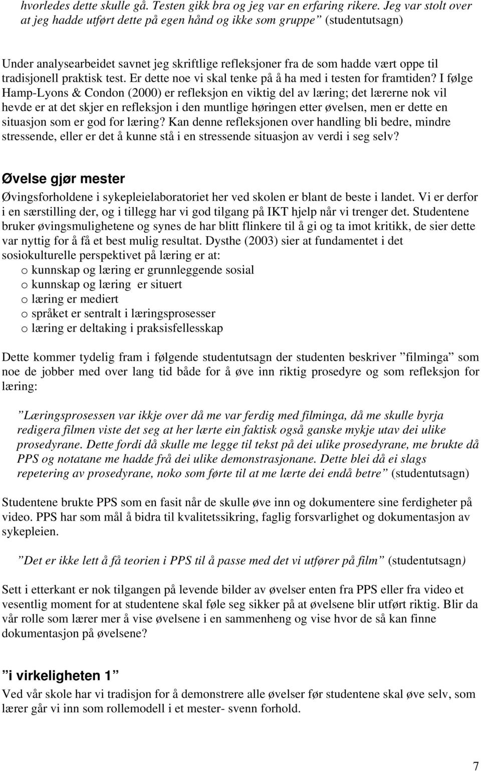 praktisk test. Er dette noe vi skal tenke på å ha med i testen for framtiden?